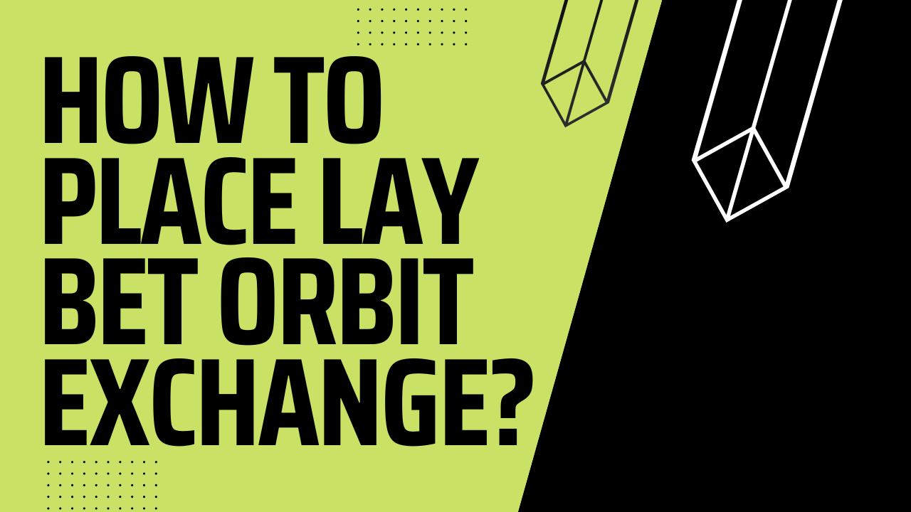 How To Place Lay Bet Orbit Exchange